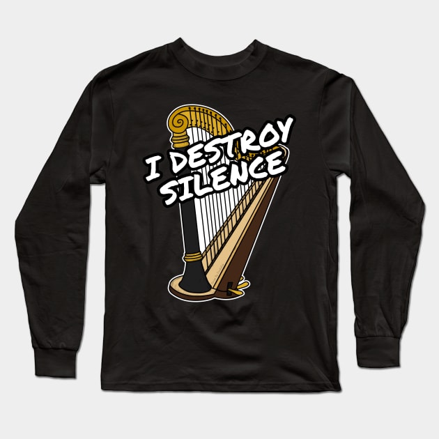 I Destroy Silence Harp Player Harpist Orchestra Funny Long Sleeve T-Shirt by doodlerob